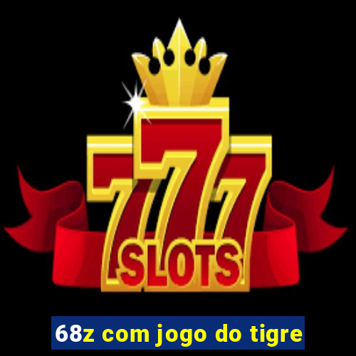 68z com jogo do tigre